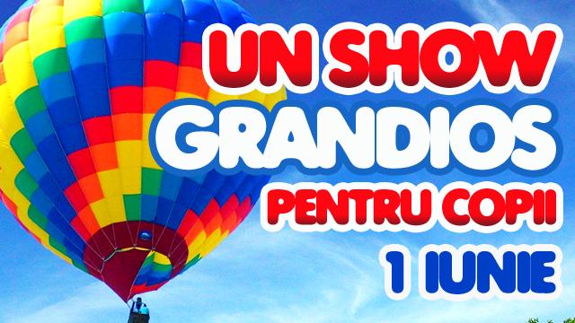 Pe 1 iunie învităm la cel mai grandios show pentru copii 